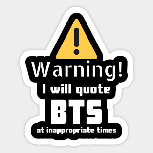 Warning I will quote BTS at inappropriate times Sticker